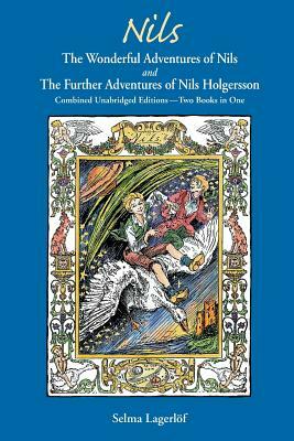 Nils: The Wonderful Adventures of NILS and The Further Adventures of Nils Holgersson: Combined Unabridged Editions-Two Books by Selma Lagerlof