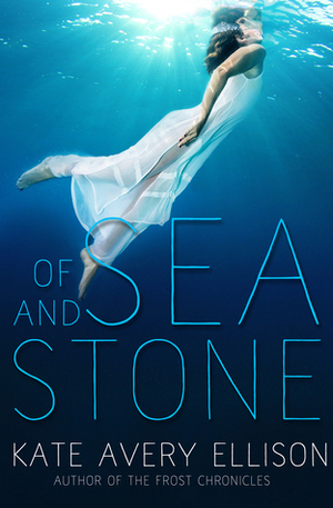 Of Sea and Stone by Kate Avery Ellison