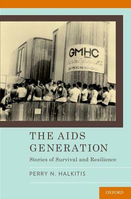 The AIDS Generation: Stories of Survival and Resilience by Perry Halkitis