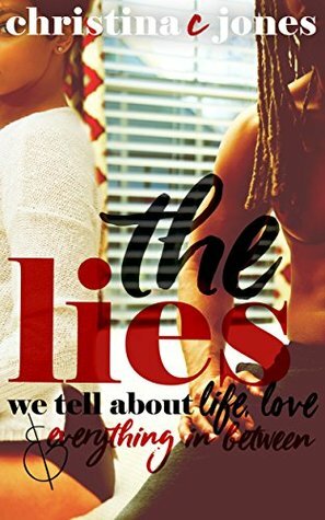 The Lies: The Lies We Tell About Life, Love, and Everything in Between by Christina C. Jones