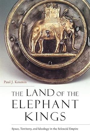 Land of the Elephant Kings by Paul J. Kosmin