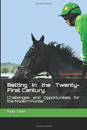 Betting In The Twenty First Century  by Ricky Taylor