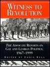 Witness to Revolution: The Advocate Reports on Gay and Lesbian Politics, 19671998 by Chris Bull