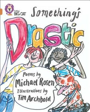 Something's Drastic by Michael Rosen