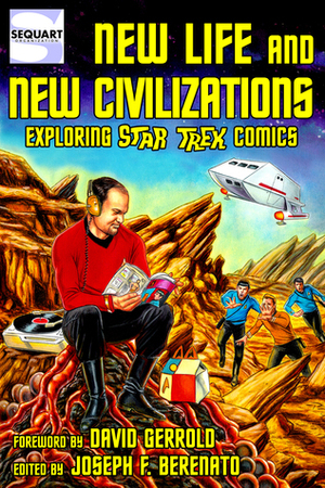 New Life and New Civilizations: Exploring Star Trek Comics by Alan J. Porter, Jim Beard, Keith R.A. DeCandido, Colin Smith, David Gerrold, Tom Mason, Dayton Ward, Martín A. Pérez, Julian Darius, Ian Dawe, Cody Walker, Robert Greenberger, Scott Tipton, Mark Martinez, Joseph F. Berenato, Rich Handley, David A. McIntee, Kevin Dilmore