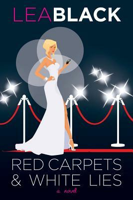 Red Carpets & White Lies by Lea Black