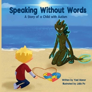 Speaking Without Words: A Story of a Child with Autism by Yael Manor