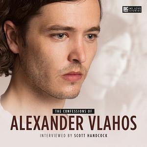 Confessions of Alexander Vlahos by Alexander Vlahos, Scott Handcock