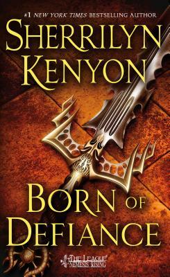 Born of Defiance: The League: Nemesis Rising by Sherrilyn Kenyon