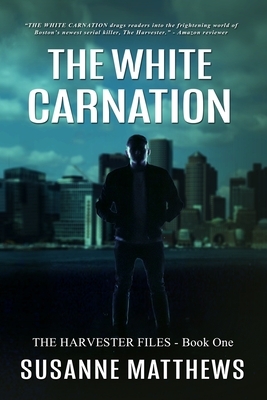 The White Carnation: The Harvester Files, Book One by Susanne Matthews