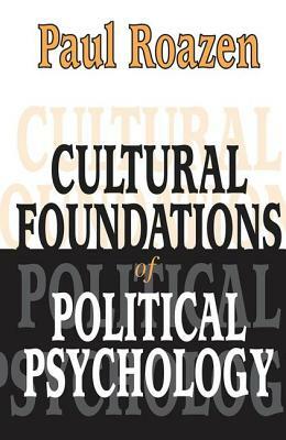 Cultural Foundations of Political Psychology by Paul Roazen