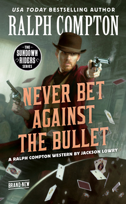 Ralph Compton Never Bet Against the Bullet by Jackson Lowry, Ralph Compton