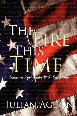 The Fire This Time: Essays on Life Under Us Occupation by Julian Aguon