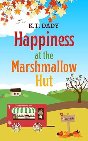 Happiness at the Marshmallow Hut by K.T. Dady