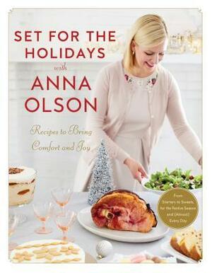 Set for the Holidays with Anna Olson: Recipes to Bring Comfort and Joy: From Starters to Sweets, for the Festive Season and Almost Every Day by Anna Olson