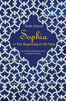 Sophia: Or the Beginning of All Tales by Rafik Schami