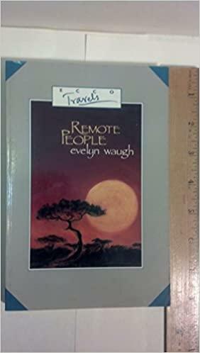 Remote People: A Report from Ethiopia &amp; British Africa 1930-31 by Evelyn Waugh