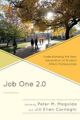 Job One 2.0: Understanding the Next Generation of Student Affairs Professionals by Peter M. Magolda, Jill Ellen Carnaghi