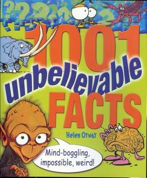 1001 Unbelievable Facts by Helen Otway