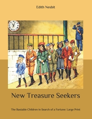 New Treasure Seekers: The Bastable Children in Search of a Fortune: Large Print by E. Nesbit