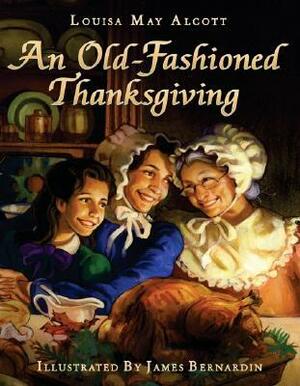 An Old-Fashioned Thanksgiving by James Bernardin, Louisa May Alcott