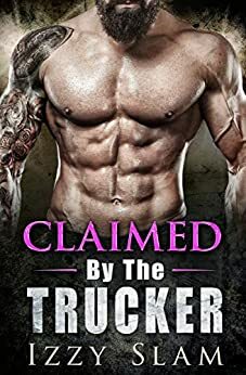 Claimed by the Trucker by Izzy Slam