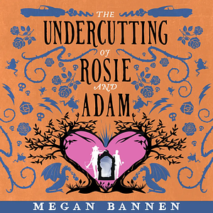 The Undercutting of Rosie and Adam by Megan Bannen