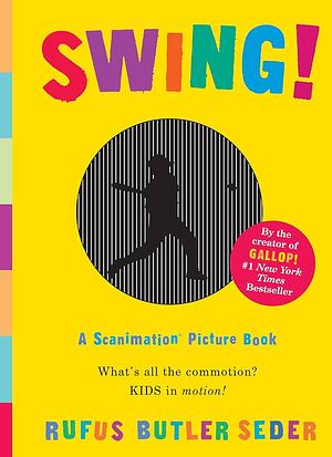 Swing!: A Scanimation Picture Book by Rufus Butler Seder