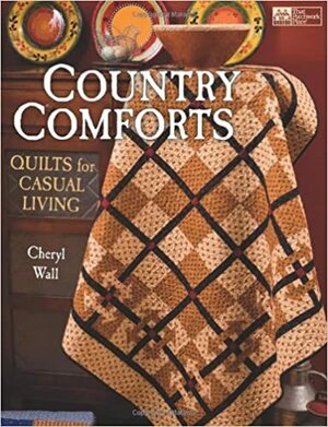 Country Comforts: Quilts for Casual Living by Cheryl A. Wall