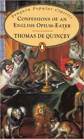 Confessions of an English Opium-Eater by Thomas De Quincey