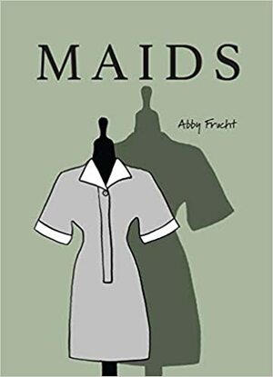 MAIDS by Abby Frucht