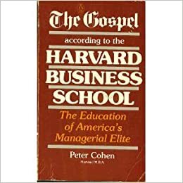 The Gospel According to the Harvard Business School by Peter Cohen