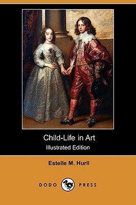 Child-Life in Art (Illustrated Edition) (Dodo Press) by Estelle M. Hurll