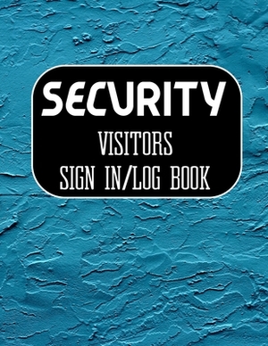Security Visitors Sign in Log Book: Logbook for Front Desk Security, Business, Doctors, Schools, hospitals & offices (guest sign book business) by S. M. B. Office Notebooks/Journals