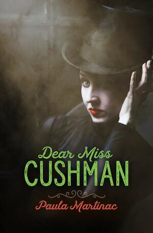 Dear Miss Cushman by Paula Martinac