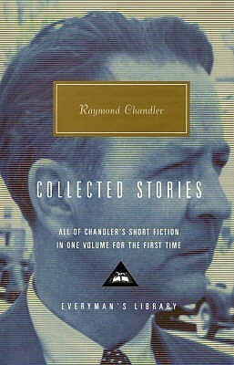 Collected Stories (Everyman's Library) by John Bayley, Raymond Chandler