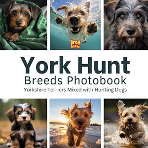 York Hunt Breeds Photobook: Yorkshire Terriers Mixed with Hunting Dogs by Brad Gosse