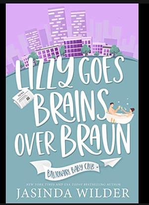 Lizzy Goes Brains Over Braun by Jasinda Wilder