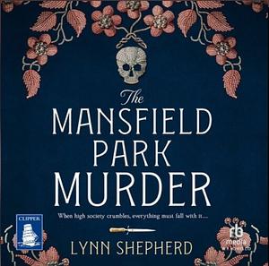 The Mansfield Park Murder: A gripping historical detective novel: 1 (Detective Charles Maddox Detective Charles Maddox) by Lynn Shepherd