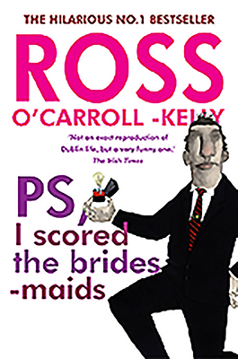 Ross O'Carroll-Kelly, Ps, I Scored the Bridesmaids by Ross O'Carroll-Kelly