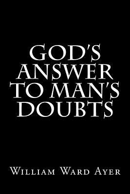 God's Answer to Man's Doubts by William Ward Ayer