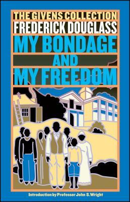 My Bondage and My Freedom: Part I. Life as a Slave. Part II. Life as a Freeman. by Frederick Douglass