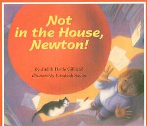 Not in the House, Newton! by Judith Heide Gilliland, Elizabeth Sayles