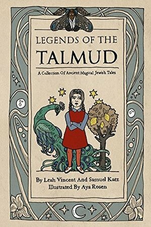 Legends of the Talmud: A Collection Of Ancient Magical Jewish Tales by Samuel Katz, Leah Vincent, Aya Rosen