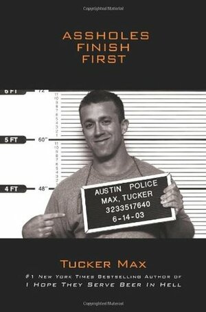 Assholes Finish First by Tucker Max