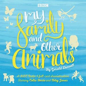 My Family and Other Animals: BBC Radio 4 Full-Cast Dramatization by Gerald Durrell