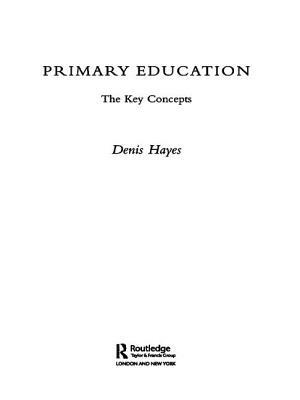 Primary Education: The Key Concepts by Denis Hayes