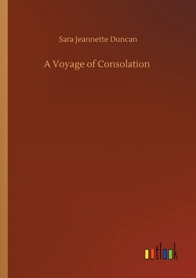 A Voyage of Consolation by Sara Jeannette Duncan