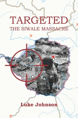 Targeted: The Siwale Massacre by Luke Johnson