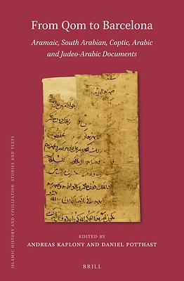 From Qom to Barcelona: Aramaic, South Arabian, Coptic, Arabic and Judeo-Arabic Documents by Andreas Kaplony, Daniel Potthast